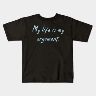 My life is my argument Kids T-Shirt